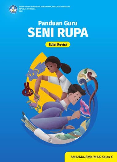 Panduan Guru Seni Rupa - Edisi Revisi untuk SMA/MA/SMK/MAK Kelas X