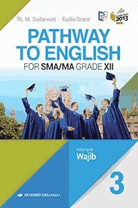 PATHWAY TO ENGLISH FOR SMA/MA GRADE XII Kelompak Wajib