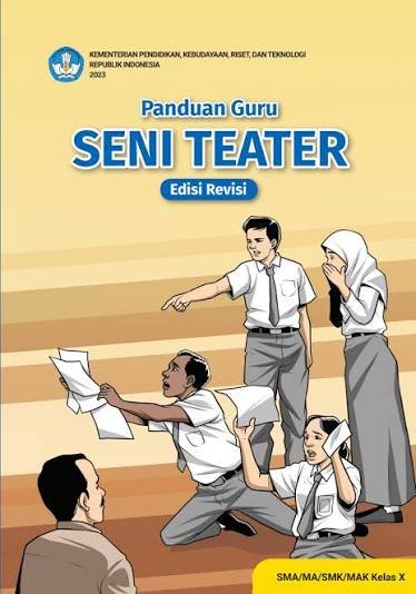 Panduan Guru Seni Teater - Edisi Revisi untuk SMA/MA/SMK/MAK Kelas X